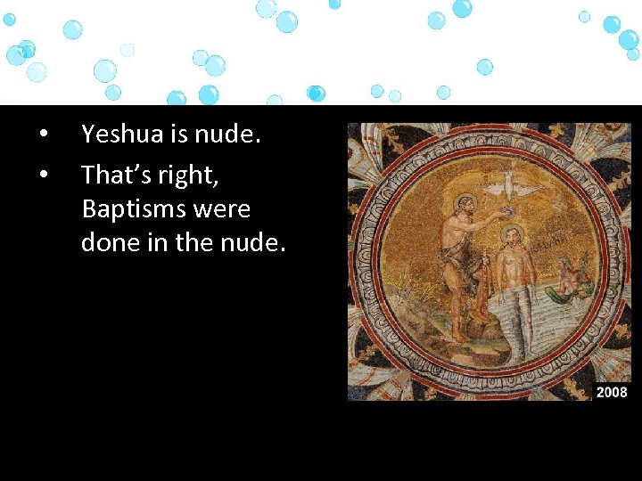  • • Yeshua is nude. That’s right, Baptisms were done in the nude.