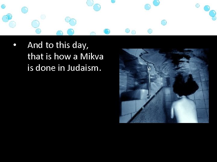  • And to this day, that is how a Mikva is done in