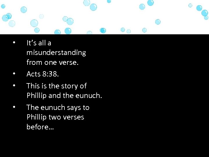  • • It’s all a misunderstanding from one verse. Acts 8: 38. This
