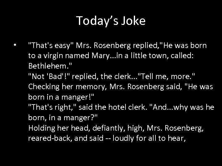 Today’s Joke • "That's easy" Mrs. Rosenberg replied, "He was born to a virgin