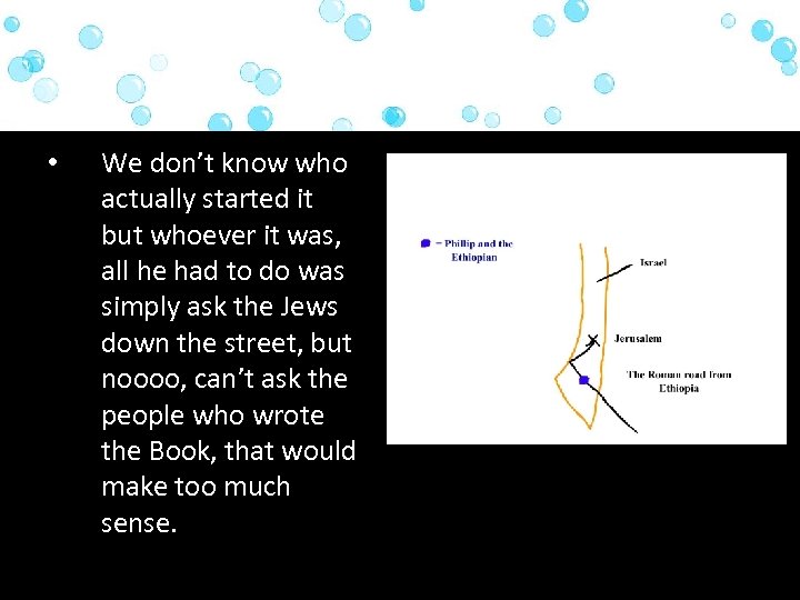  • We don’t know who actually started it but whoever it was, all