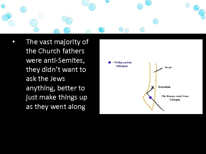  • The vast majority of the Church fathers were anti-Semites, they didn’t want