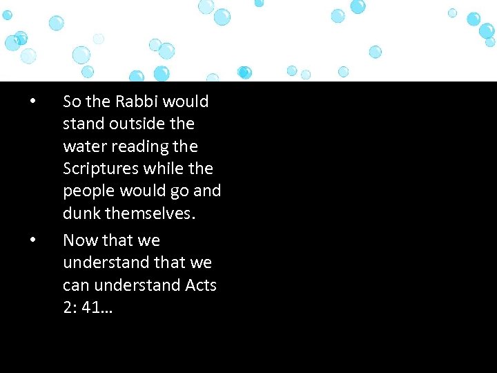 • • So the Rabbi would stand outside the water reading the Scriptures