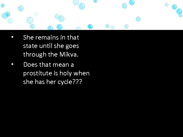  • • She remains in that state until she goes through the Mikva.