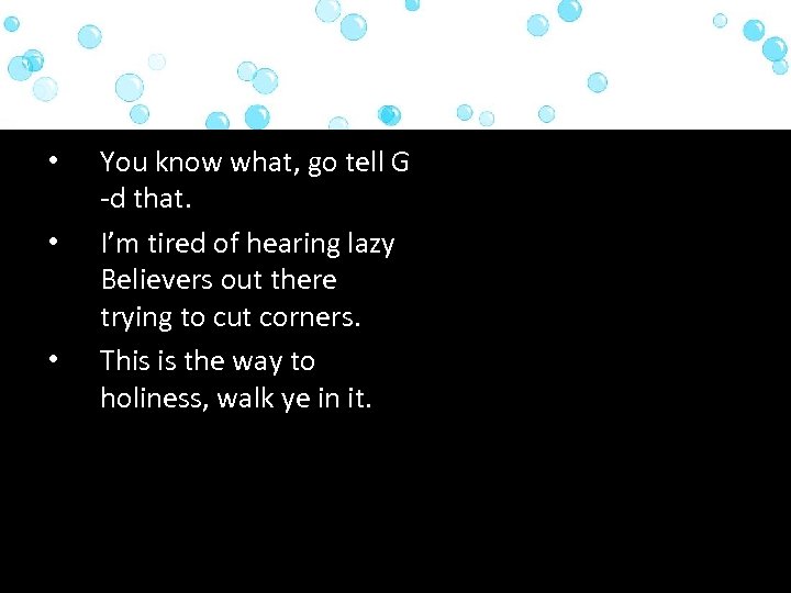  • • • You know what, go tell G -d that. I’m tired