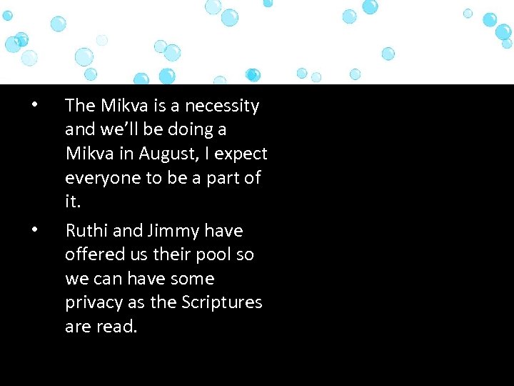  • • The Mikva is a necessity and we’ll be doing a Mikva