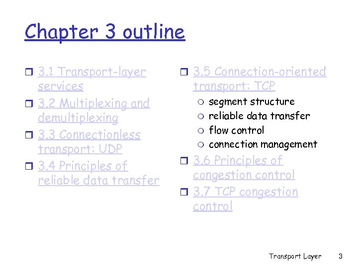 Chapter 3 outline r 3. 1 Transport-layer services r 3. 2 Multiplexing and demultiplexing