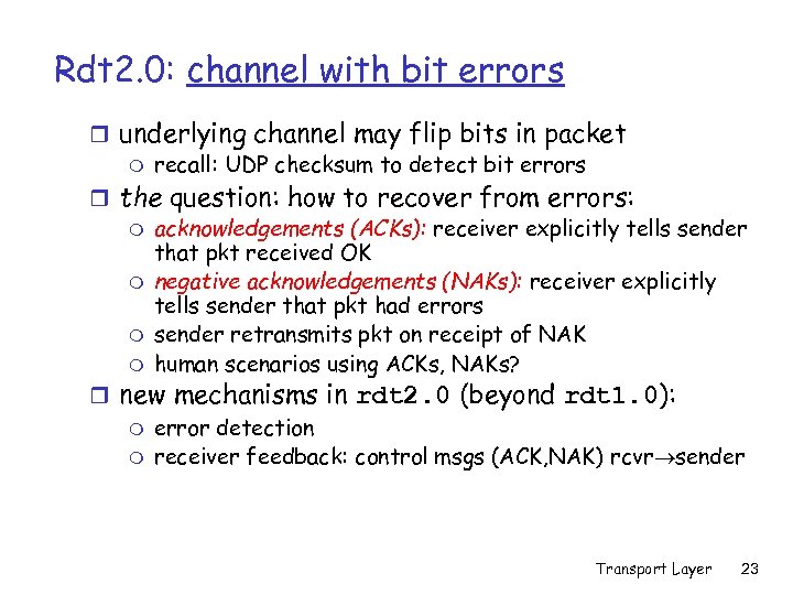 Rdt 2. 0: channel with bit errors r underlying channel may flip bits in