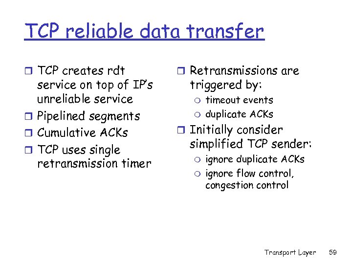 TCP reliable data transfer r TCP creates rdt service on top of IP’s unreliable