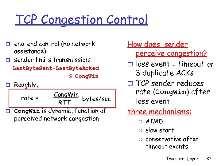TCP Congestion Control r end-end control (no network assistance) r sender limits transmission: Last.