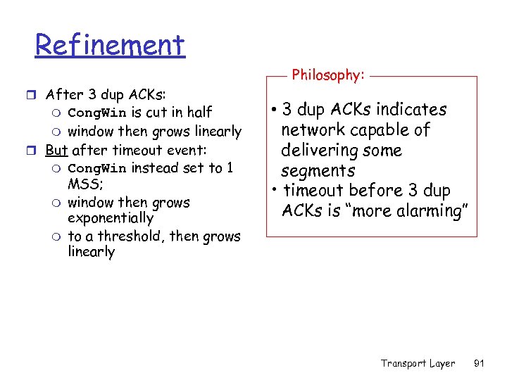 Refinement Philosophy: r After 3 dup ACKs: Cong. Win is cut in half m