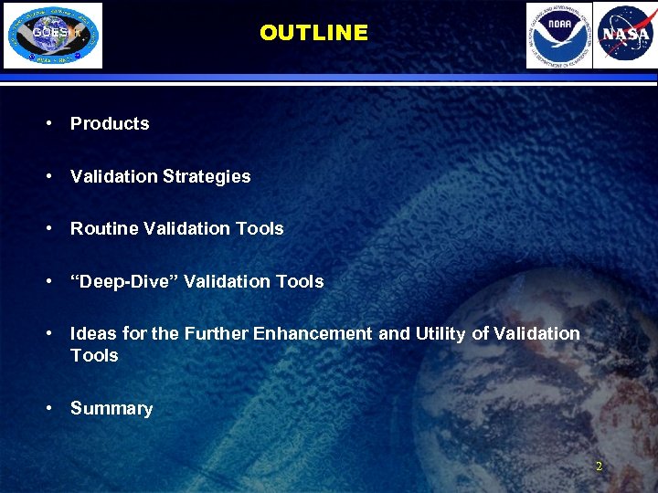 OUTLINE • Products • Validation Strategies • Routine Validation Tools • “Deep-Dive” Validation Tools