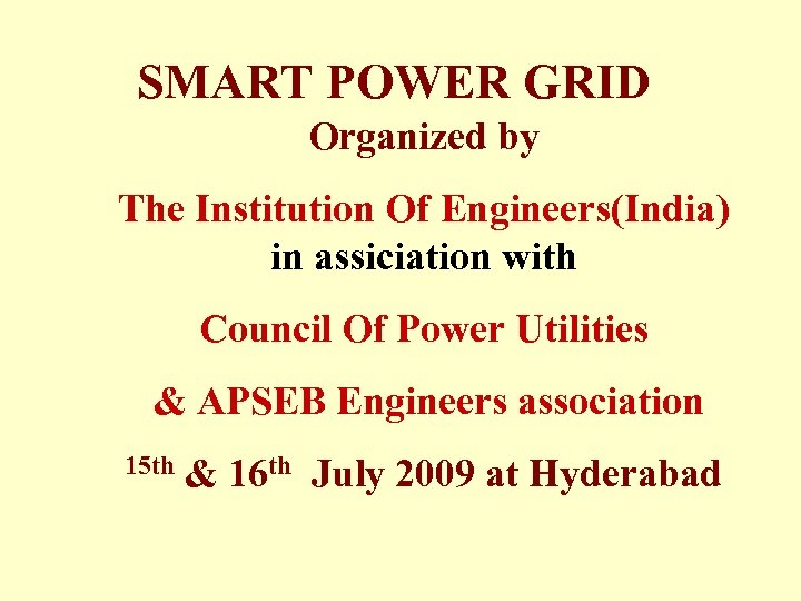 SMART POWER GRID Organized by The Institution Of Engineers(India) in assiciation with Council Of