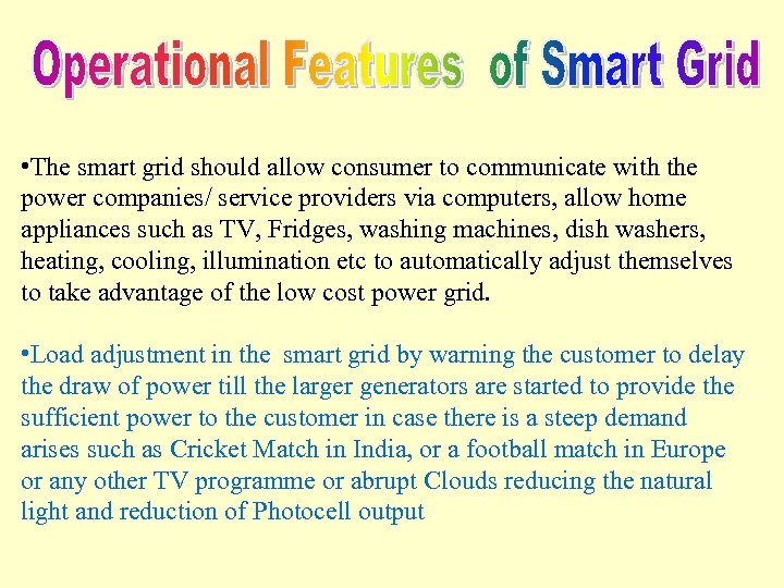  • The smart grid should allow consumer to communicate with the power companies/