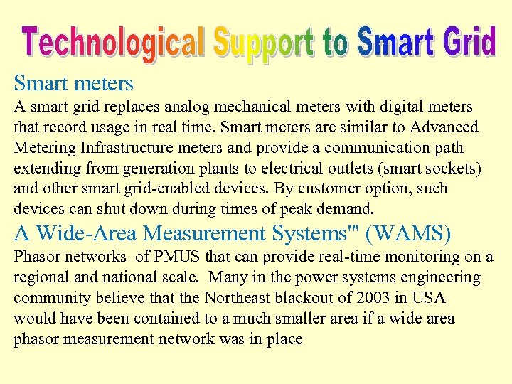 Smart meters A smart grid replaces analog mechanical meters with digital meters that record