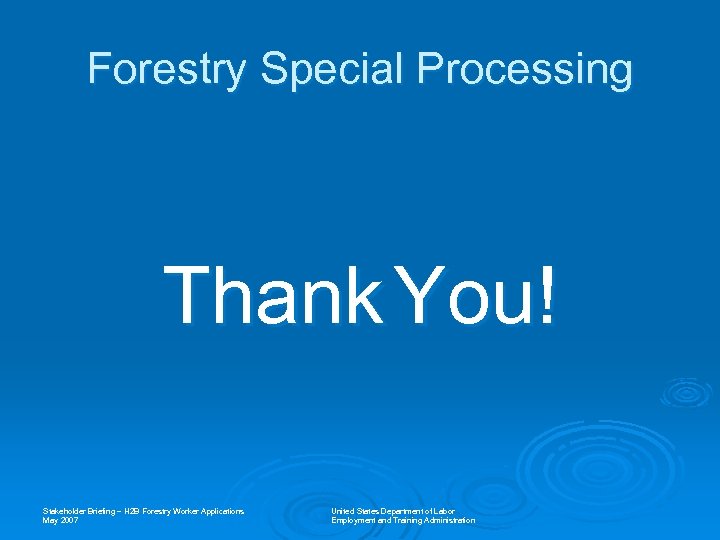 Forestry Special Processing Thank You! Stakeholder Briefing – H 2 B Forestry Worker Applications