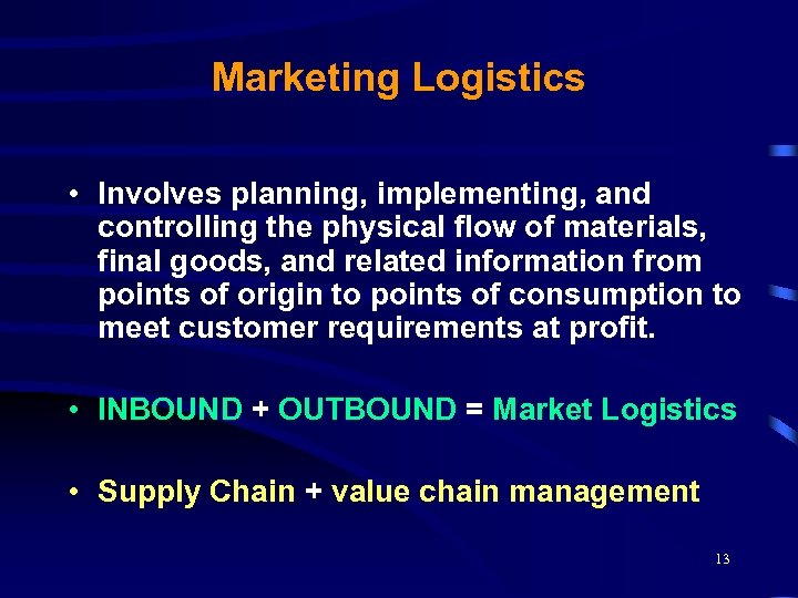 Marketing Logistics • Involves planning, implementing, and controlling the physical flow of materials, final