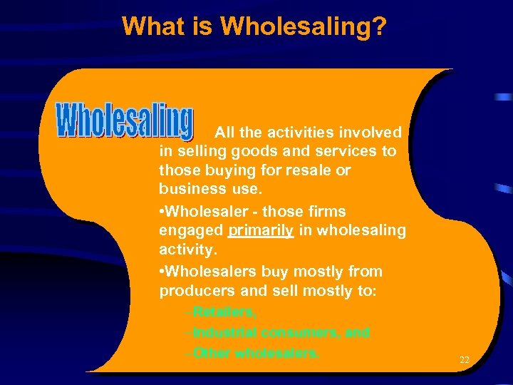 What is Wholesaling? All the activities involved in selling goods and services to those