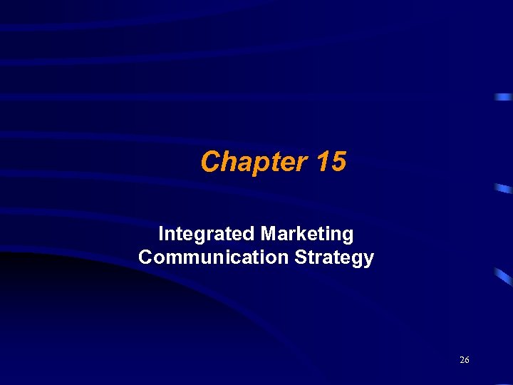 Chapter 15 Integrated Marketing Communication Strategy 26 