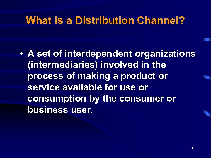 What is a Distribution Channel? • A set of interdependent organizations (intermediaries) involved in