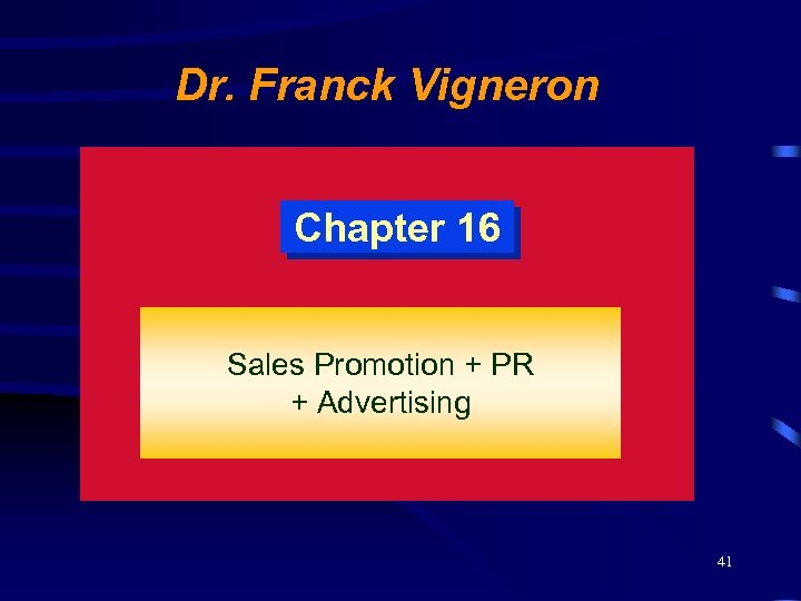 Dr. Franck Vigneron Chapter 16 Sales Promotion + PR + Advertising 41 