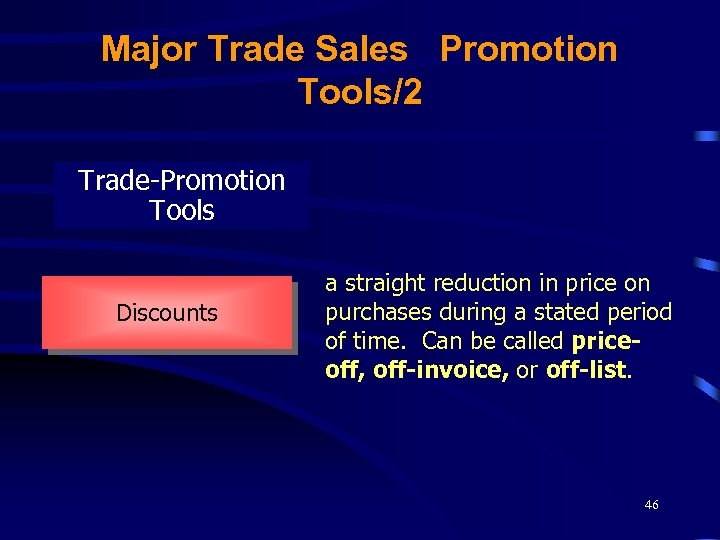 Major Trade Sales Promotion Tools/2 Trade-Promotion Tools Discounts a straight reduction in price on