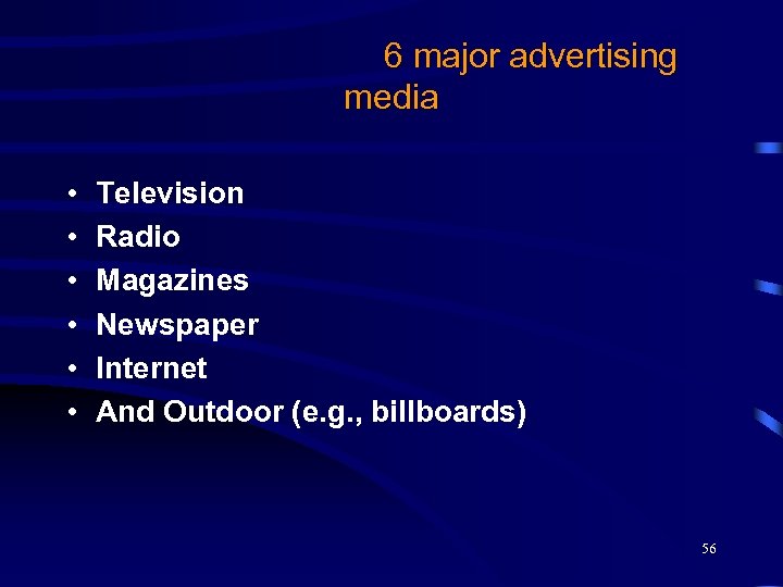 6 major advertising media • • • Television Radio Magazines Newspaper Internet And Outdoor