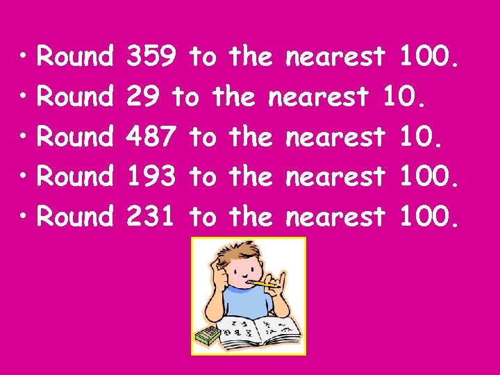  • Round • Round 359 to the nearest 100. 29 to the nearest