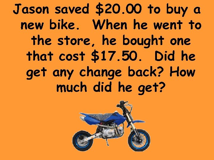 Jason saved $20. 00 to buy a new bike. When he went to the