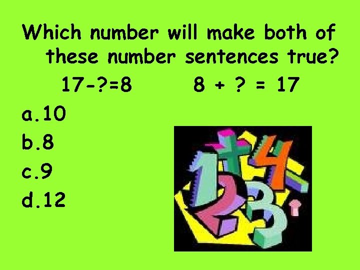 Which number will make both of these number sentences true? 17 -? =8 8