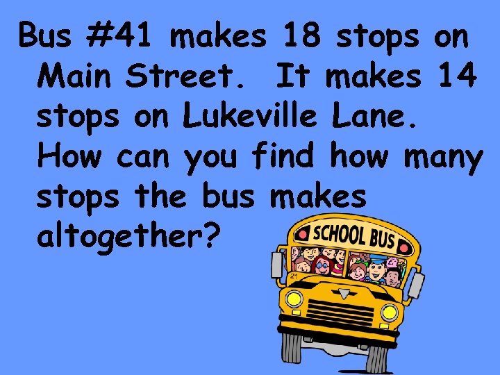 Bus #41 makes 18 stops on Main Street. It makes 14 stops on Lukeville