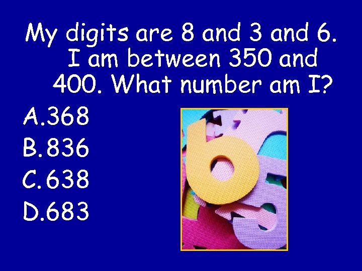 My digits are 8 and 3 and 6. I am between 350 and 400.