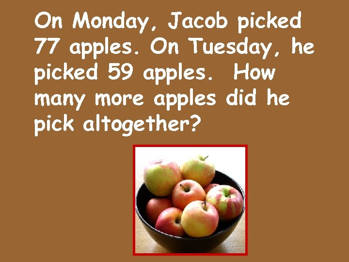 On Monday, Jacob picked 77 apples. On Tuesday, he picked 59 apples. How many