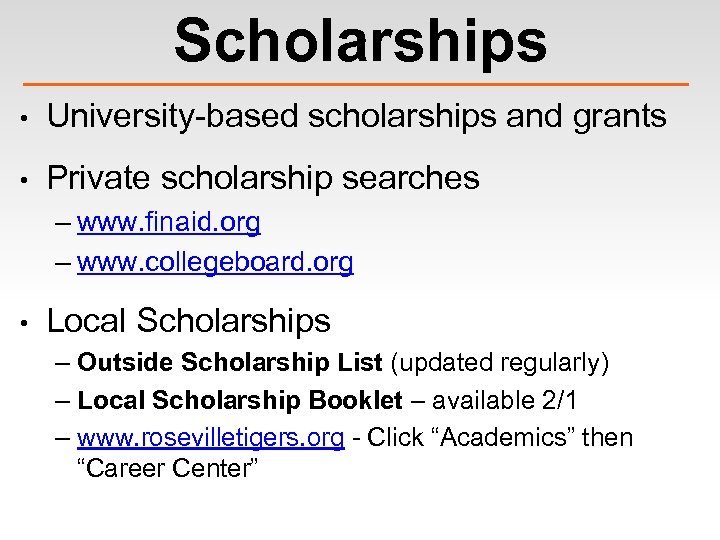 Scholarships • University-based scholarships and grants • Private scholarship searches – www. finaid. org