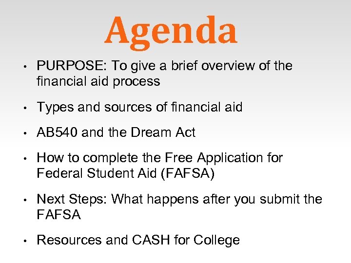 Agenda • PURPOSE: To give a brief overview of the financial aid process •