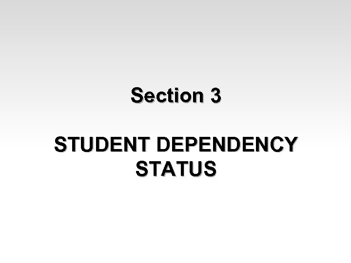 Section 3 STUDENT DEPENDENCY STATUS 
