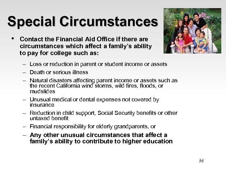 Special Circumstances • Contact the Financial Aid Office if there are circumstances which affect
