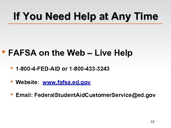 If You Need Help at Any Time • FAFSA on the Web – Live