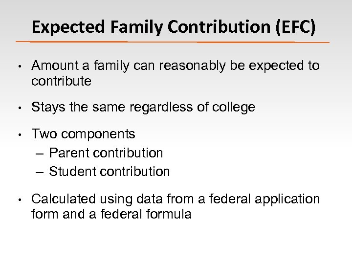 Expected Family Contribution (EFC) • Amount a family can reasonably be expected to contribute