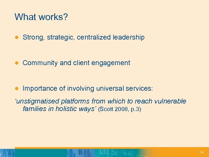 What works? ● Strong, strategic, centralized leadership ● Community and client engagement ● Importance