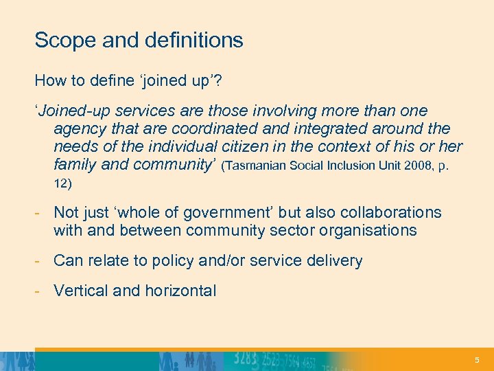 Scope and definitions How to define ‘joined up’? ‘Joined-up services are those involving more