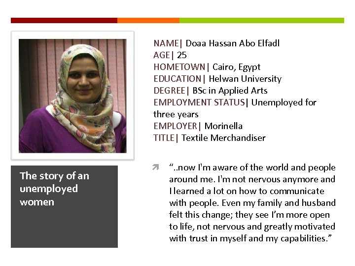 NAME| Doaa Hassan Abo Elfadl AGE| 25 HOMETOWN| Cairo, Egypt EDUCATION| Helwan University DEGREE|