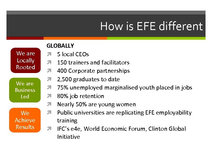 How is EFE different We are Locally Rooted We are Business Led We Achieve