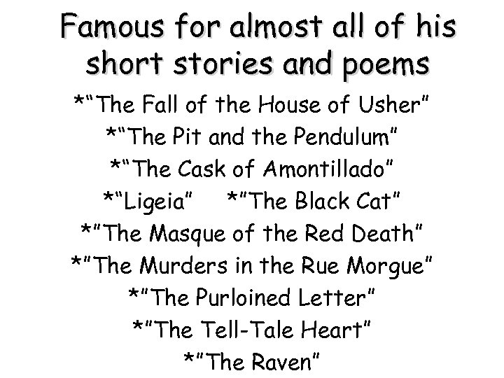 Famous for almost all of his short stories and poems *“The Fall of the