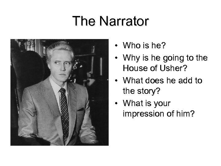 The Narrator • Who is he? • Why is he going to the House