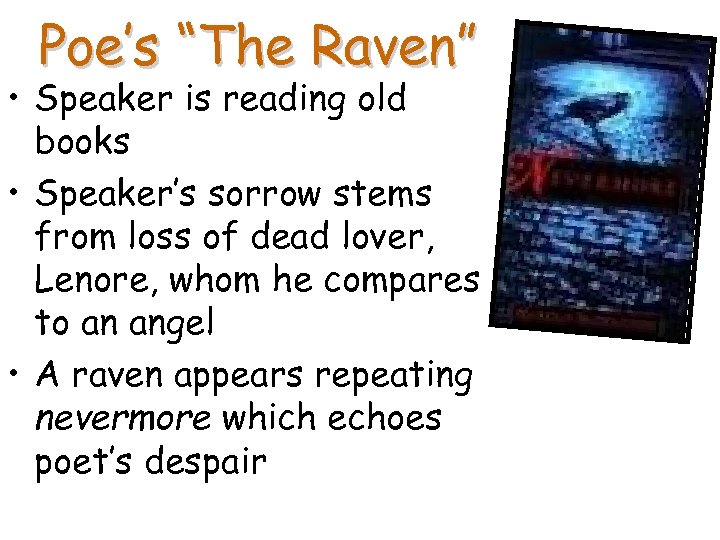 Poe’s “The Raven” • Speaker is reading old books • Speaker’s sorrow stems from