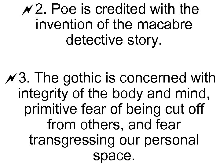 ~2. Poe is credited with the invention of the macabre detective story. ~3. The