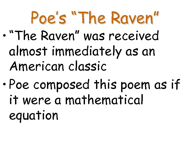 Poe’s “The Raven” • “The Raven” was received almost immediately as an American classic