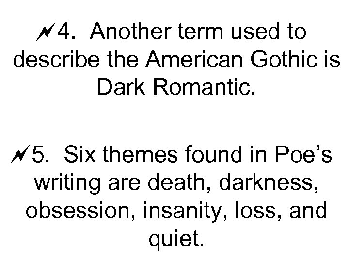 ~4. Another term used to describe the American Gothic is Dark Romantic. ~5. Six