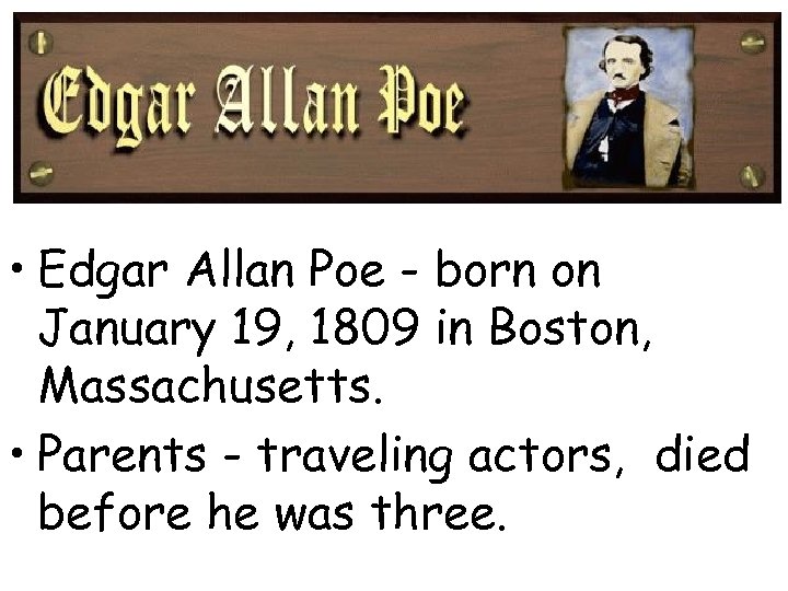  • Edgar Allan Poe - born on January 19, 1809 in Boston, Massachusetts.